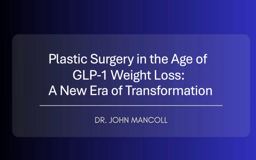 Plastic Surgery in the Age of GLP-1 Weight Loss: A New Era of Transformation