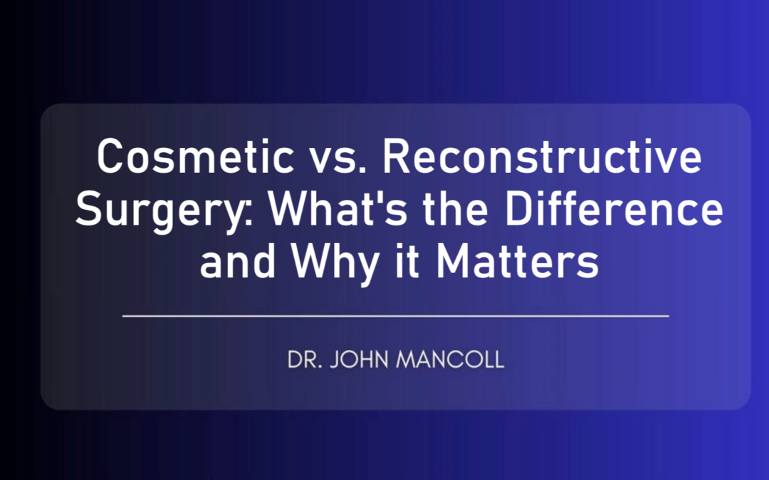 Cosmetic vs. Reconstructive Surgery: What’s the Difference and Why It Matters