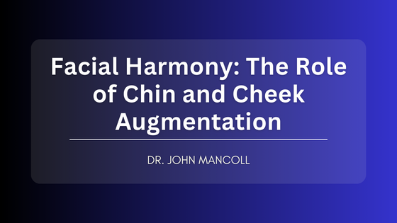 Facial Harmony: The Role of Chin and Cheek Augmentation