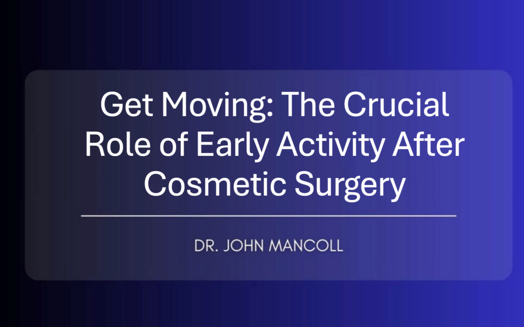 Get Moving: The Crucial Role of Early Activity After Cosmetic Surgery