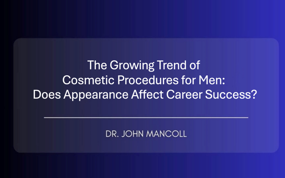 The Growing Trend of Cosmetic Procedures for Men: Does Appearance Affect Career Success?