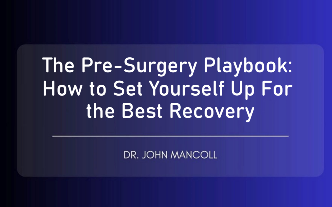 The Pre-Surgery Playbook: How to Set Yourself Up for the Best Recovery