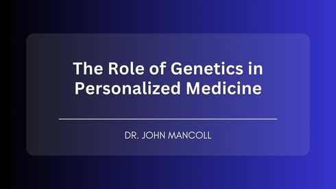 The Role of Genetics in Personalized Medicine